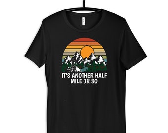Funny Hiking T-Shirt, Another Half Mile Design, Hoodie, Women's Tees, Long Sleeve, Kids Tee, Toddler Shirt, Tank Top, Sweatshirt
