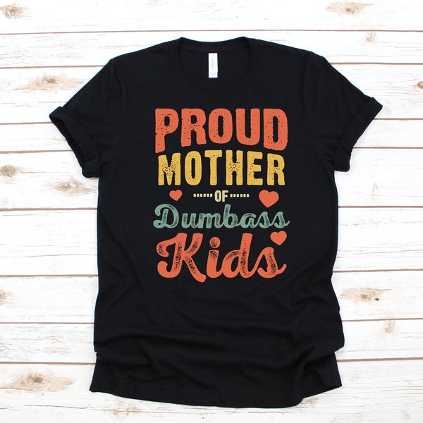 Proud Mother of Dumbass Kids Shirt, Funny Mothers Day T-Shirt, Mom Gifts from Children Long Sleeve, Sweatshirt, Hoodie, Tank Top