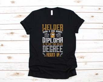 Funny Welder T-Shirt, High School Diploma, Welder Tank Top, Welding, Sweatshirt, Long Sleeve, Gift