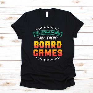 I Need All These Board Games T-Shirt, Funny Board Game Tee, Tank Top, Hoodie, Sweatshirt, Long Sleeve, Kids Tee Apparel Gift