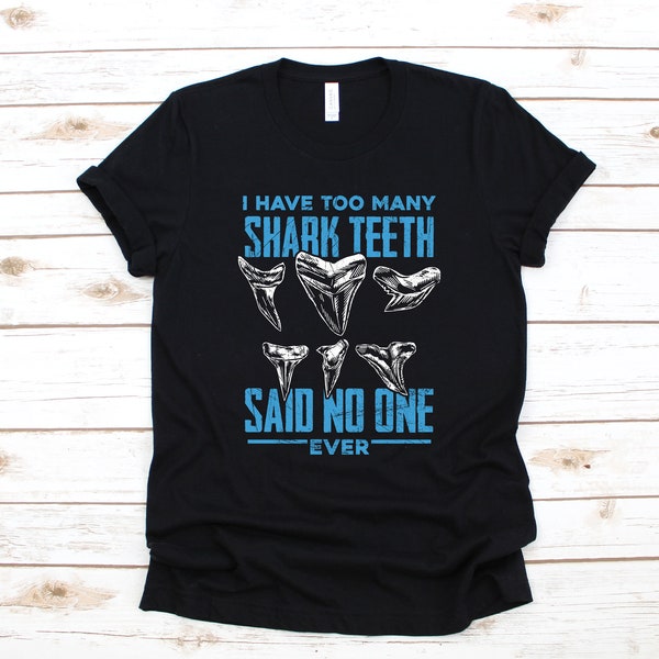 Too Many Shark Teeth T-Shirt, Funny Shark Tooth Collector Shirt, Shark Teeth Hoodie, Sweatshirt, Tank Top, Shark Fossil