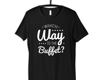 Which Way to the Buffet T-Shirt, Hoodie, Womens Tees, Kids Shirt, Toddler Tee, Long Sleeve, Tank Top, Sweatshirt