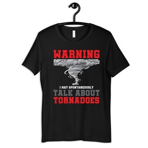 Tornadoes Shirt, Warning Talk About Tornadoes, Tornado T-Shirt, Kids Tee, Hoodie, Sweatshirt, Tank Top, Long Sleeve