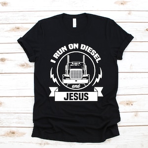 Diesel and Jesus Shirt, Truck Driver T-Shirt, Gifts for Truckers, Semi Truck Driving Gift, Tank Top, Hoodie, Sweatshirt, Long Sleeve