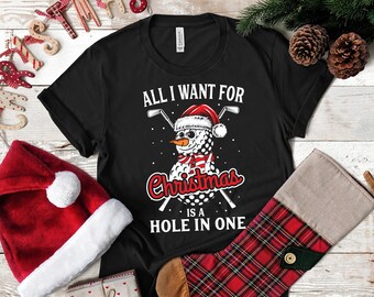 All I Want for Christmas is a Hole in One T-Shirt, Hoodie, Womens Tees, Kids Shirt, Toddler Tee, Long Sleeve, Golfing Sweatshirt