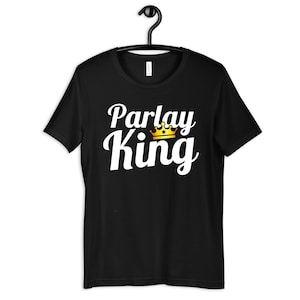 Parlay King T-Shirt, Sports Betting Tee, Gambling Apparel, Hoodie, Women&#39;s Shirt, Tank Top, Long Sleeve, Sweatshirt