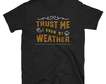 Storm Chaser Shirt Funny Trust Me Weather T Shirt Meteorology Storm Cloud Gift Lightning Thunder Tornado Gift