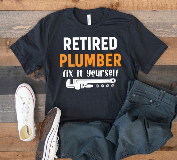 Retired Plumber T-Shirt, Plumber Retirement Gift, Plumbers Tank Top, Hoodie, Sweatshirt, Long Sleeve, Apparel Gift
