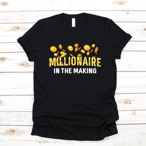Millionaire In The Making T-Shirt, Funny Future Millionaire Shirt, Long Sleeve, Sweatshirt, Entrepreneur Tees, Hoodie, Tank Top