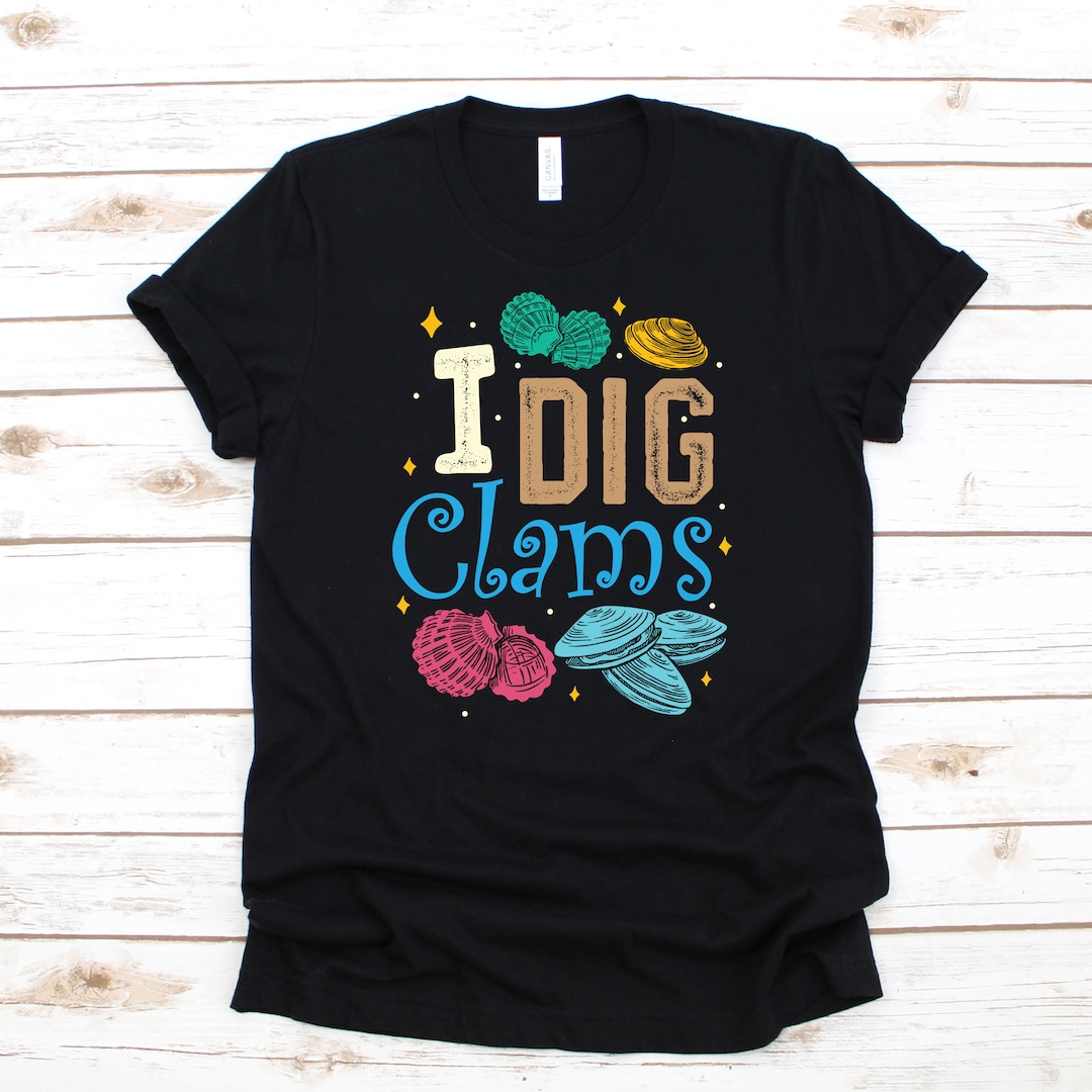 I Dig Clams T shirt Hoodie Womens Shirt Tees Long Sleeve Tank Top Sweatshirt Kids Tee Toddler Shirt Etsy
