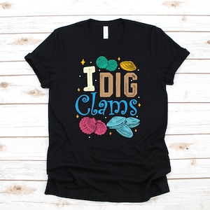 I Dig Clams T-Shirt, Hoodie, Womens Shirt, Tees, Long Sleeve, Tank Top, Sweatshirt, Kids Tee, Toddler Shirt