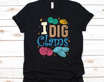 I Dig Clams T-Shirt, Hoodie, Womens Shirt, Tees, Long Sleeve, Tank Top, Sweatshirt, Kids Tee, Toddler Shirt