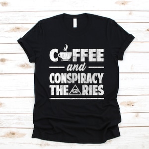 Coffee And Conspiracy Theories Shirt, Conspiracy Theorist T-Shirt, Funny Conspiracies, Conspiracy Theory Tank Top, Hoodie, Sweatshirt