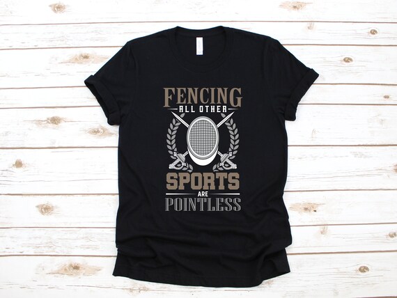 Fencing Other Sports Are Pointless Fencing T-Shirt Fencing Other Sports Are Pointless Fencing T-Shirt