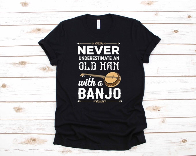 Old Man Banjo Funny Bluegrass Music Apparel Birthday Gift | T-Shirt | Long Sleeve | Sweatshirt | Hoodie | Tank Top