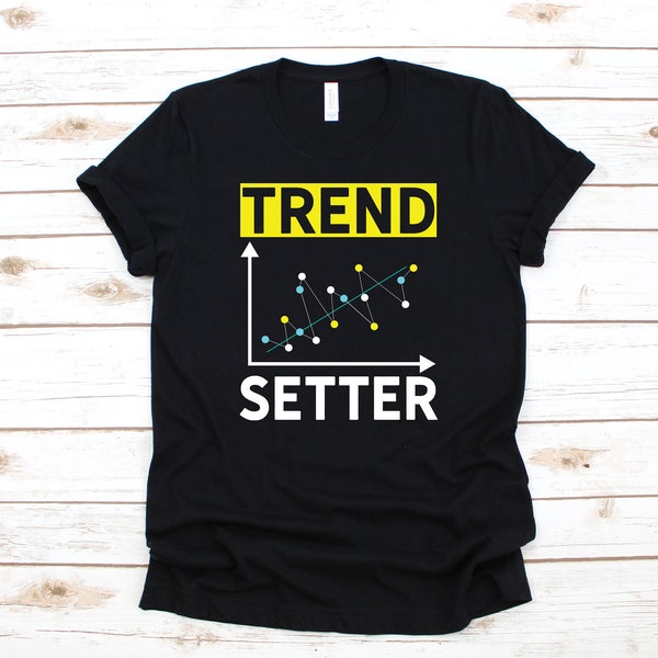 Trend Setter Shirt | Statistics Big Data Analyst T-Shirt | Tank Top | Hoodie | Sweatshirt | Long Sleeve | Computer Science Apparel Gift