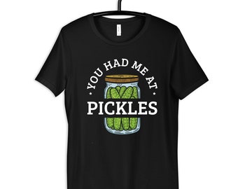 You Had Me At Pickles Shirt, Funny Pickling Shirt, Pickle Womens Tee, Hoodie, Sweatshirt, Long Sleeve, Tank Top