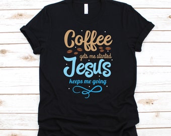 Coffee and Jesus T-Shirt, Hoodie, Shirt, Tees, Long Sleeve, Tank Top, Sweatshirt