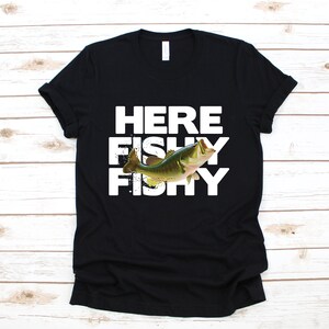 Here Fishy Fishy T-Shirt, Funny Fisher Shirt, Fisherman Tank Top, Hoodie, Sweatshirt, Long Sleeve, Child  Apparel Gift