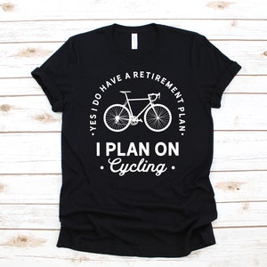 Retirement Cycling Cyclist Apparel Bicycle Gift | T-Shirt | Long Sleeve | Sweatshirt | Hoodie | Tank Top