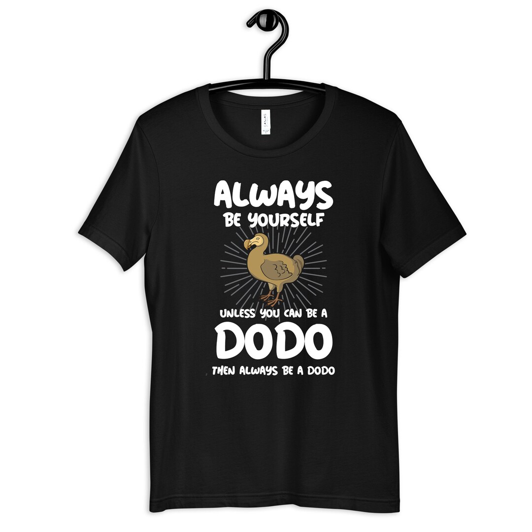 Funny Always Be A Dodo Shirt, Dodo Bird T-shirt, Womens Tee, Hoodie ...