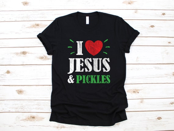 I Love Pickles Shirt I Love Jesus & Pickles T-Shirt I Love Pickles Shirt I Love Jesus & Pickles T-Shirt