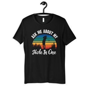 Ask Me About My Hole in One T-Shirt, Hoodie, Womens Tees, Long Sleeve, Kids Shirt, Toddler Tee, Sweatshirt