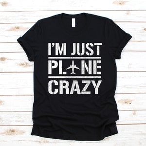 I'm Just Plane Crazy T-Shirt, Funny Plane Pilots T-Shirt, Aircraft Mechanic Tank Top, Aviation Hoodie, Sweatshirt, Long Sleeve