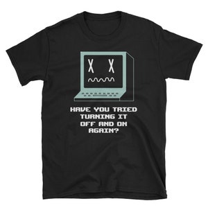 Funny Computer Shirt Turn Off and On Again Computer Technician System Admin T Shirt
