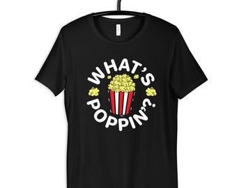 What's Poppin Funny Popcorn T-Shirt, Hoodie, Women's Tee, Kids Apparel, Long Sleeve, Tank Top, Sweatshirt