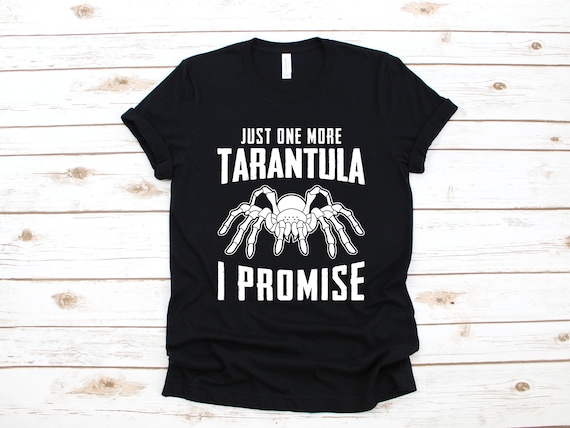 Funny Just One More Tarantula I Promise Gift Tshirts Funny Just One More Tarantula I Promise Gift Tshirts