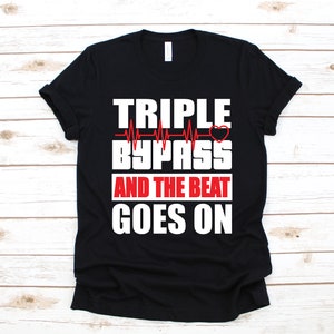 Triple Bypass T-Shirt, Heart Attack Survivor Shirt, Open Heart Surgery Shirt, Funny Bypass Surgery Gift, Get Well Soon, Hoodie, Sweatshirt