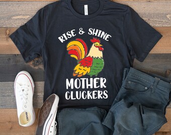 Rise and Shine Mother Cluckers T-Shirt, Funny Chicken Rooster, Farm Tee, Tank Top, Hoodie, Sweatshirt, Long Sleeve, Kids Tee Apparel Gift