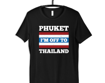 Funny Phuket Thailand T-Shirt, Hoodie, Womens Tees, Kids Tee, Long Sleeve, Tank Top, Toddler Shirt, Sweatshirt