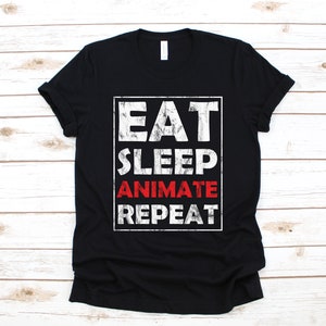 Eat Sleep Animate T-Shirt, Animation Tank Top, Hoodie, Sweatshirt, Long Sleeve, Kids Tee Apparel Gift