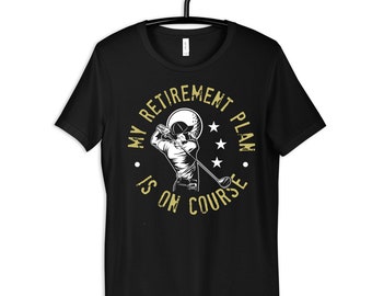 Retirement on Course Golf Shirt, Funny Retired Golfer T-Shirt, Womens Tee, Hoodie, Sweatshirt, Tank Top