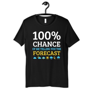 Weather Forecast Shirt, Funny Meteorologist Tee, Meteorology T-Shirt, Weatherman Gift, Hoodie, Sweatshirt, Long Sleeve, Tank Top, Kids