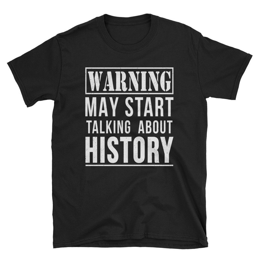 Funny History T Shirt History Teacher Gift Historian Joke Tee Shirt Etsy