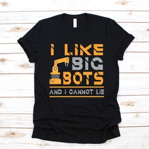 Funny Robotics T-Shirt, I Like Big Bots, Robotics Shirt, Robotics Kids Tee, Robotics Team Tank Top, Hoodie, Sweatshirt, Long Sleeve