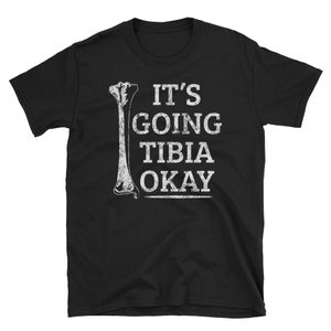 Funny Anatomy T-Shirt | Going Tibia Okay Pun Gift Funny Anatomy T-Shirt | Going Tibia Okay Pun Gift