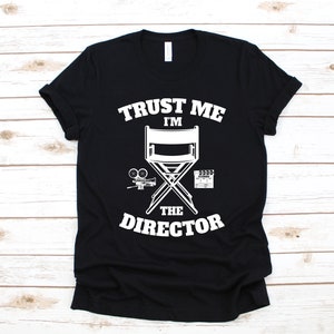 Trust Me I'm The Director Shirt, Director T-Shirt, Funny Movie Film Directing Gifts, T-Shirt, Tank Top, Hoodie, Sweatshirt, Long Sleeve