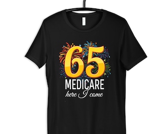 65 Medicare Here I Come T-Shirt, Funny 65th Birthday Shirt, Hoodie, Womens Shirt, Tees, Long Sleeve, Tank Top, Sweatshirt