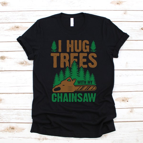 Funny Arborist T-Shirt, Funny Chainsaw Shirt, Tank Top, Hoodie, Sweatshirt, Long Sleeve, Cutting Trees Hoodie, Apparel Gift