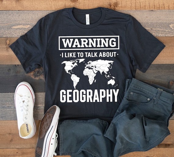 I Like To Talk About Geography Shirt : Geographer Gift I Like To Talk About Geography Shirt : Geographer Gift