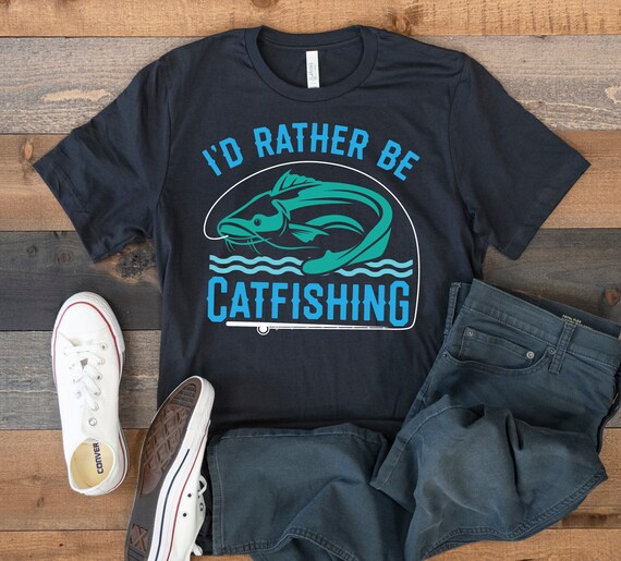 Rather Be Catfishing T-Shirt, Funny Catfish Fisherman Tee Tank Top, Hoodie, Sweatshirt, Long Sleeve, Kids Tee Apparel Gift