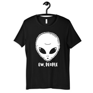 Ew People Funny Alien Shirt, Alien Believer T-Shirt, Womens Tee, Hoodie, Sweatshirt, Tank Top, Kids Tee, Toddler Baby Clothing