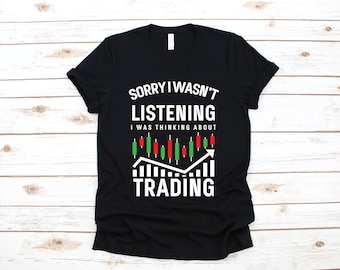 Wasn't Listening Thinking About Trading T-Shirt, Funny Stock Investor Shirt, Stock Broker Bull Market Day Trader, Hoodie, Sweatshirt