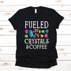 Crystals and Coffee T-Shirt, Funny Crystals Shirt, Gem Stone Long Sleeve, Sweatshirt, Hoodie, Tank Top