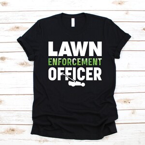 Lawn Enforcement Officer T-Shirt, Funny Lawn Care Landscaper Shirt, Tank Top, Hoodie, Sweatshirt, Long Sleeve, Landscaping Apparel Gift