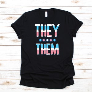 Pronoun They Them T-Shirt, LGBTQ Nonbinary, Transgender Non Binary Tank Top, Hoodie, Sweatshirt, Long Sleeve, Apparel Gift